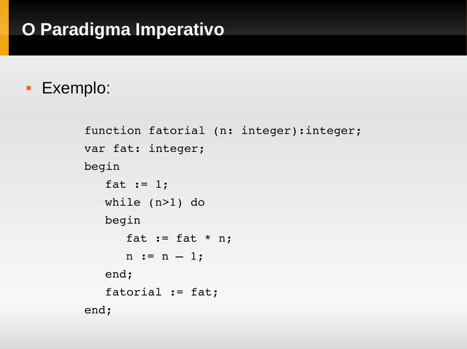 integer; begin fat := 1; while (n>1) do