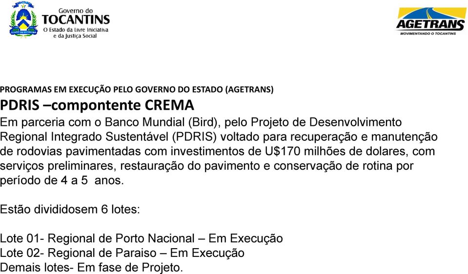 U$170 milhões de dolares, com serviços preliminares, restauração do pavimento e conservação de rotina por período de 4 a 5 anos.