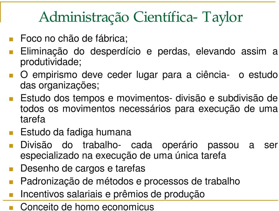 para execução de uma tarefa Estudo da fadiga humana Divisão do trabalho- cada operário passou a ser especializado na execução de uma única