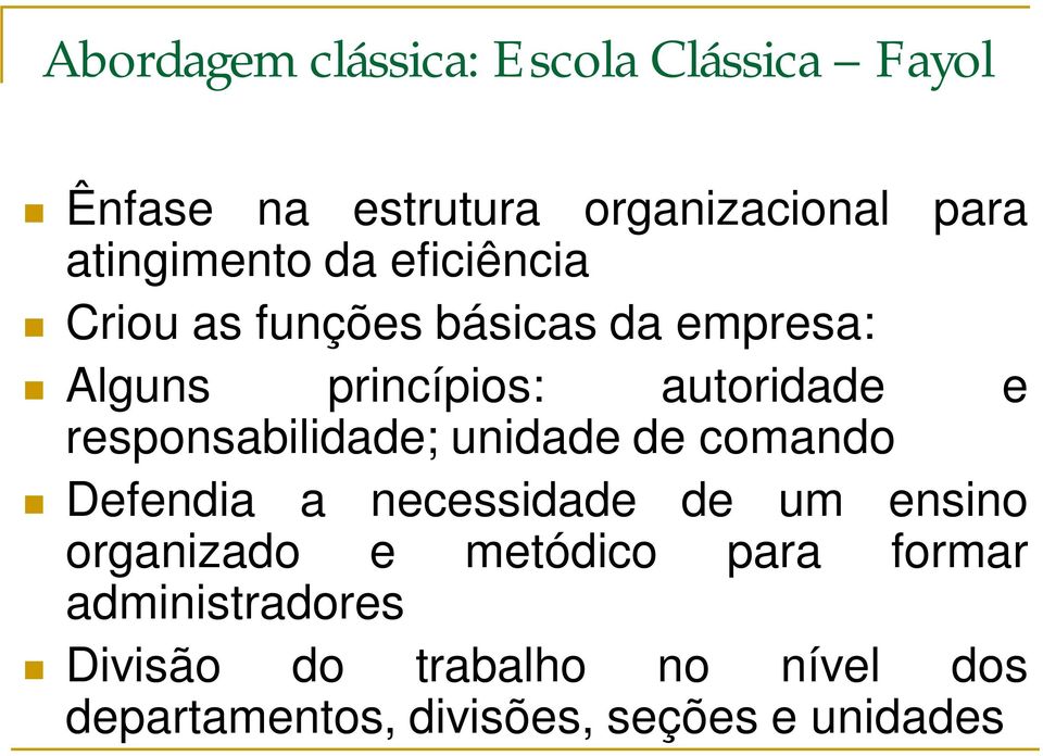 responsabilidade; unidade de comando Defendia a necessidade de um ensino organizado e