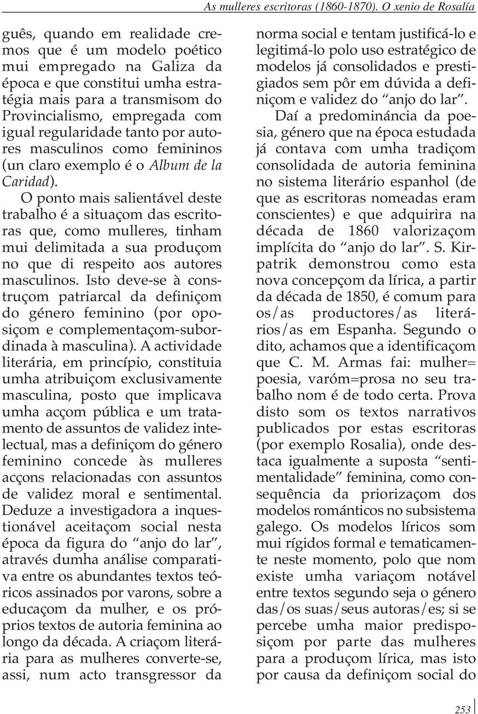 igual regularidade tanto por autores masculinos como femininos (un claro exemplo é o Album de la Caridad).