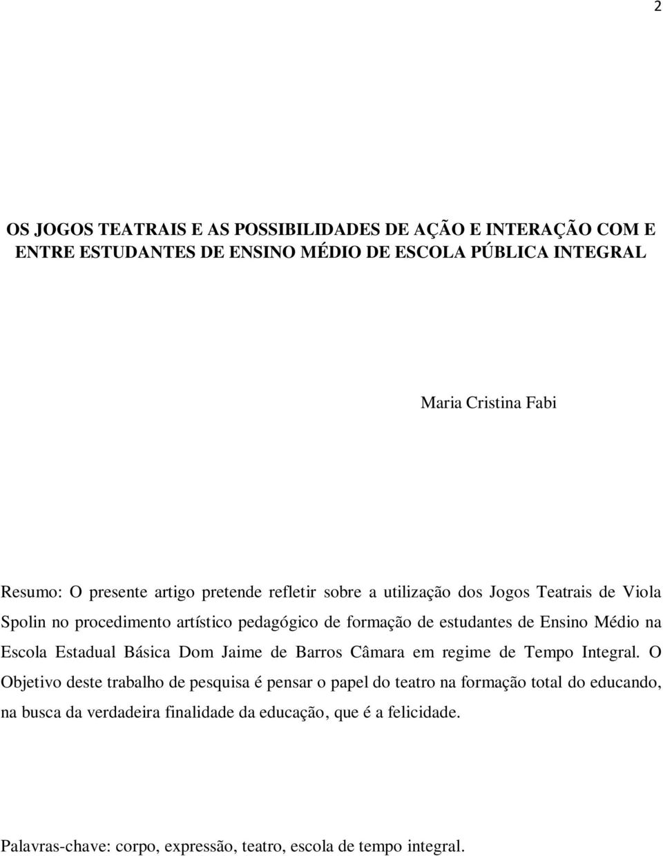 Ensino Médio na Escola Estadual Básica Dom Jaime de Barros Câmara em regime de Tempo Integral.