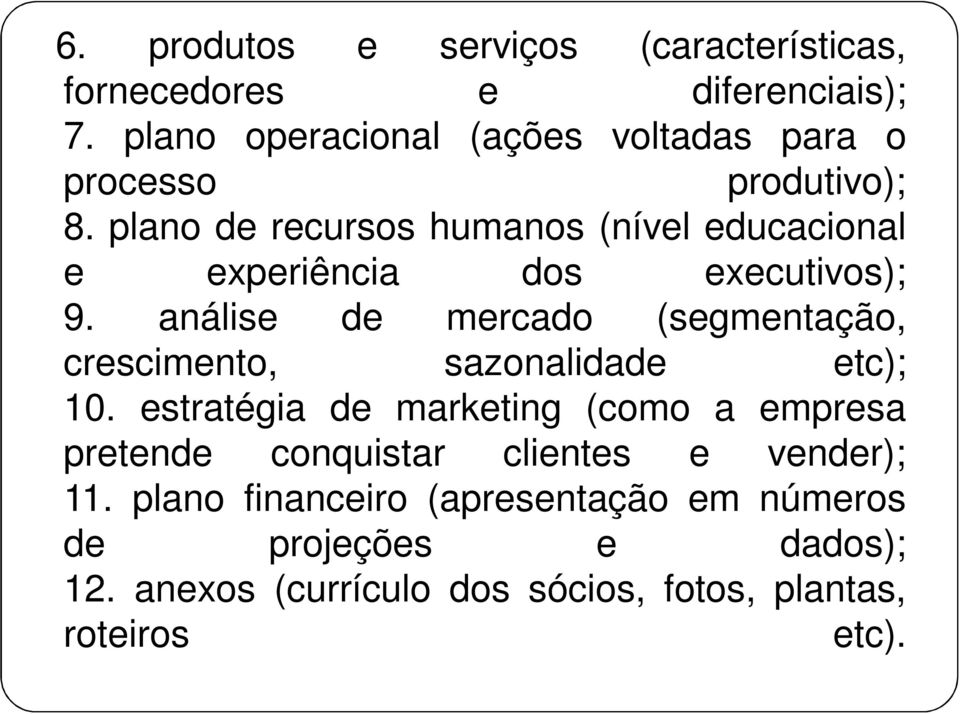 plano de recursos humanos (nível educacional e experiência dos executivos); 9.