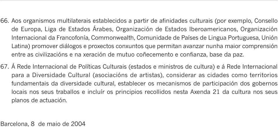 civilizacións e na xeración de mutuo coñecemento e confianza, base da paz. 67.