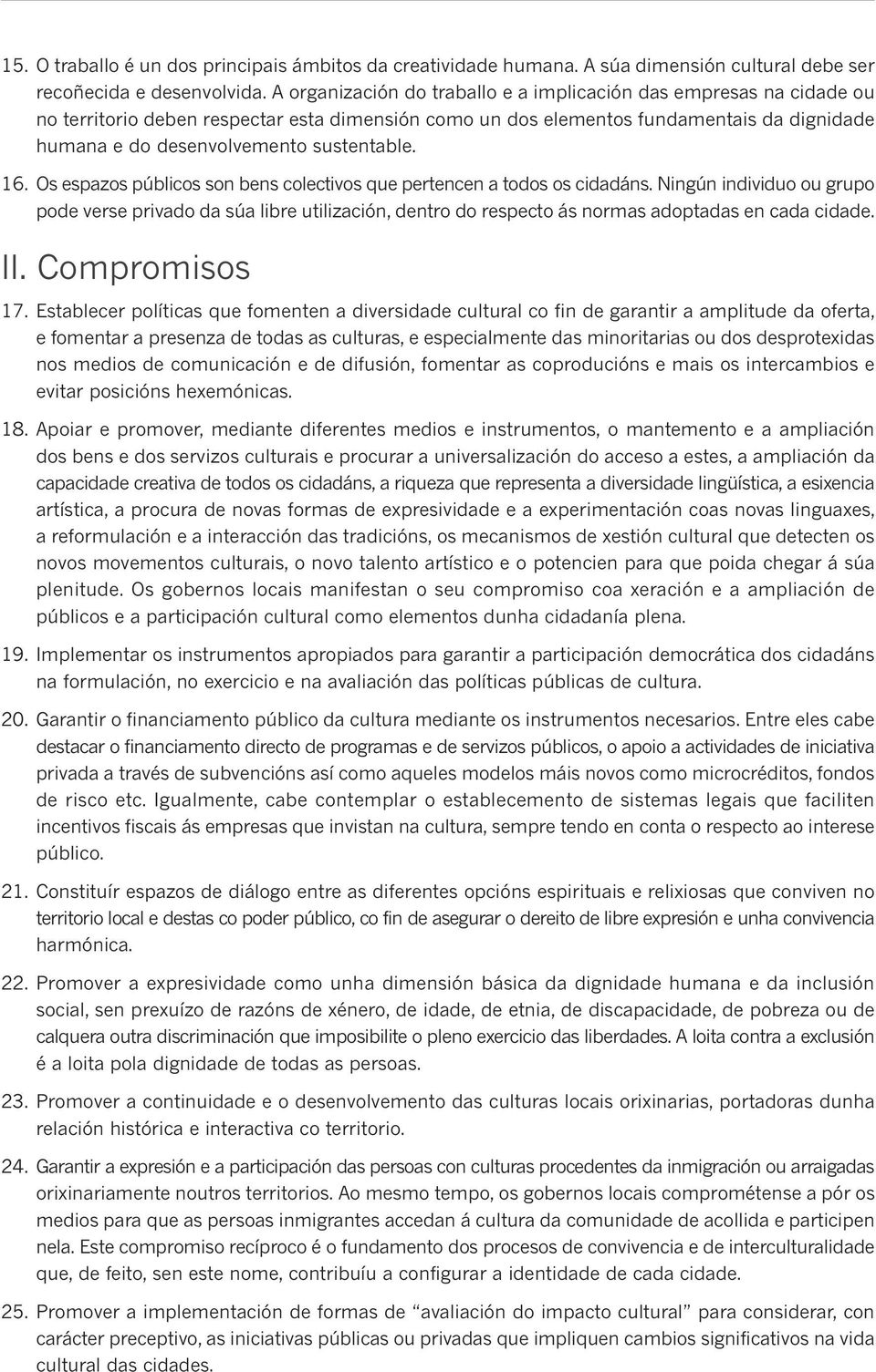 sustentable. 16. Os espazos públicos son bens colectivos que pertencen a todos os cidadáns.