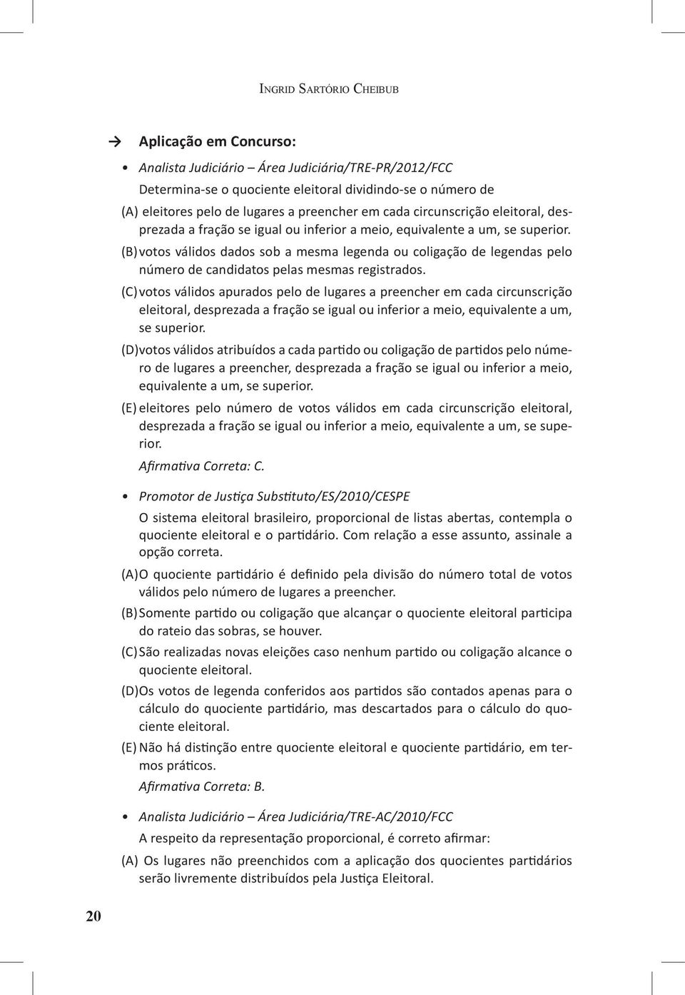 (B) votos válidos dados sob a mesma legenda ou coligação de legendas pelo número de candidatos pelas mesmas registrados.