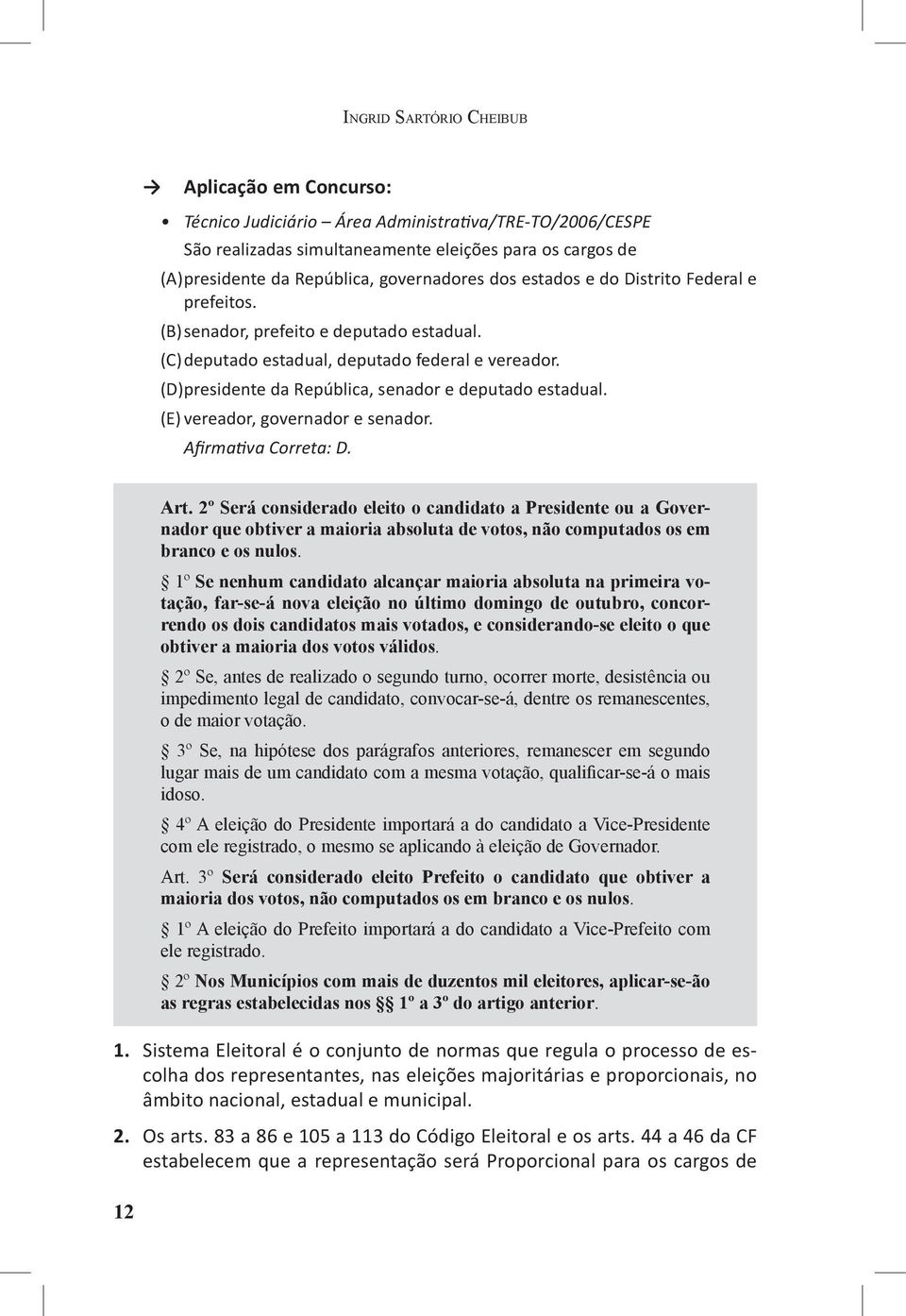 (D) presidente da República, senador e deputado estadual. (E) vereador, governador e senador. Afirmativa Correta: D. 12 Art.