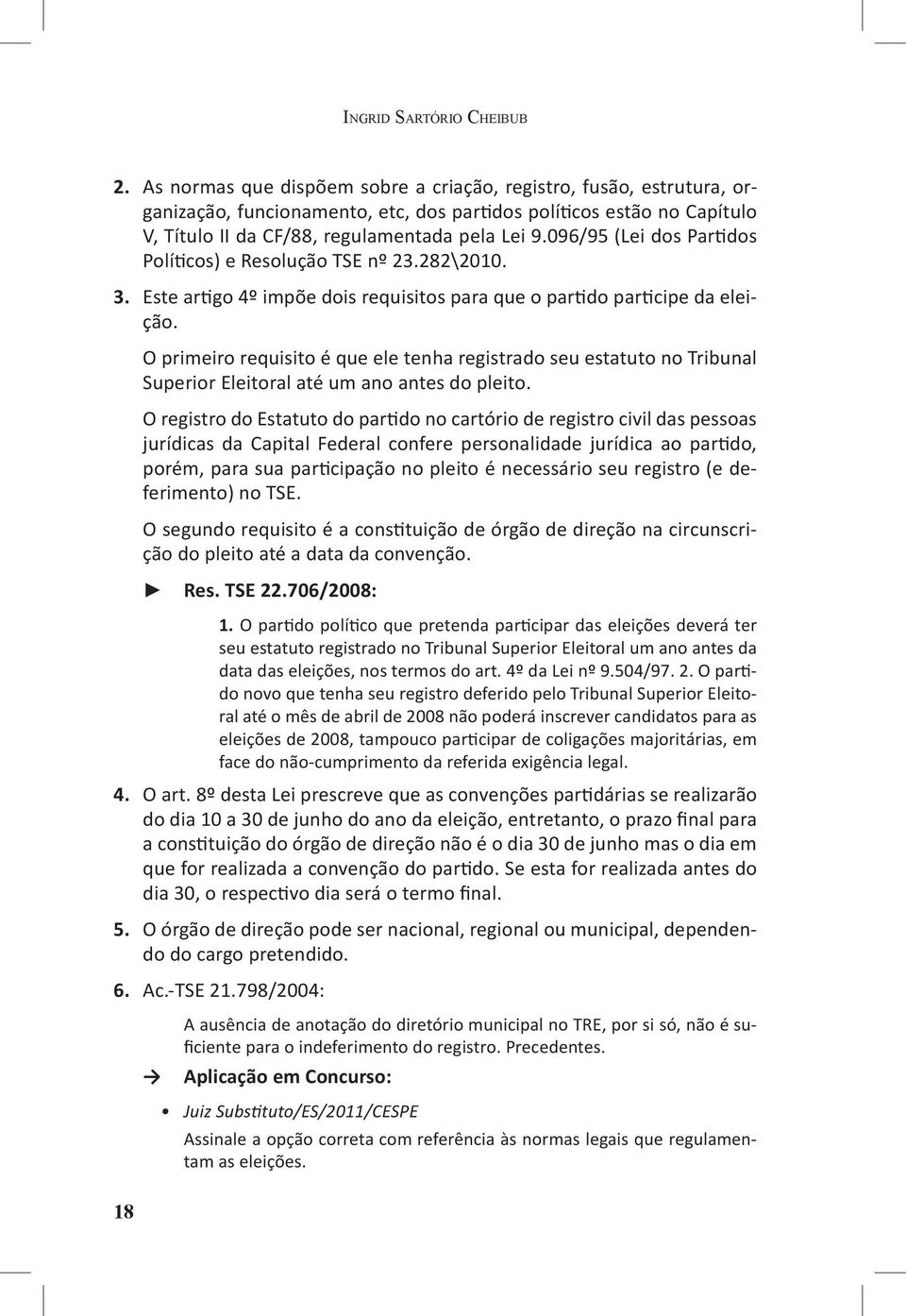 096/95 (Lei dos Partidos Políticos) e Resolução TSE nº 23.282\2010. 3. Este artigo 4º impõe dois requisitos para que o partido participe da eleição.