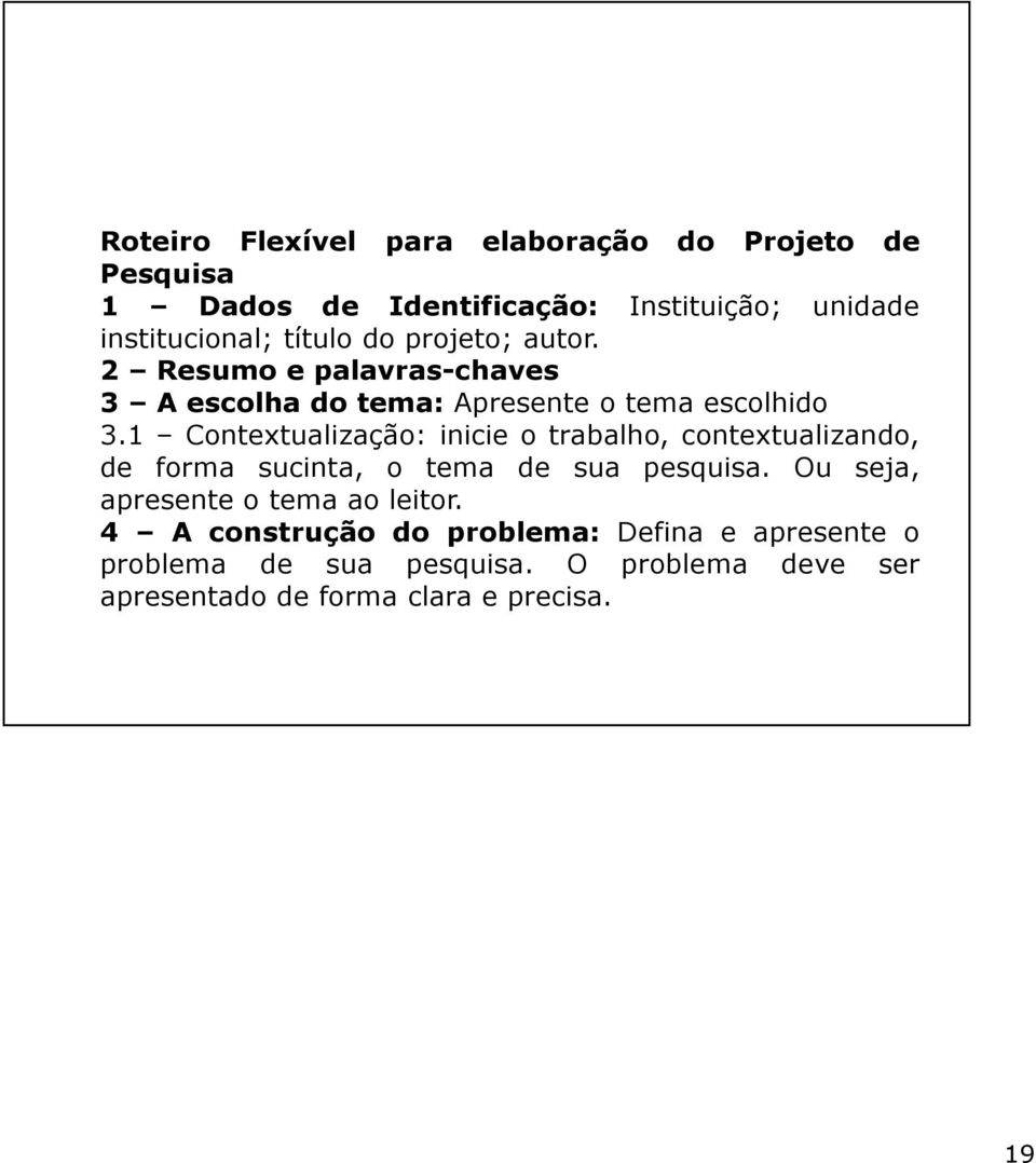 1 Contextualização: inicie o trabalho, contextualizando, de forma sucinta, o tema de sua pesquisa.