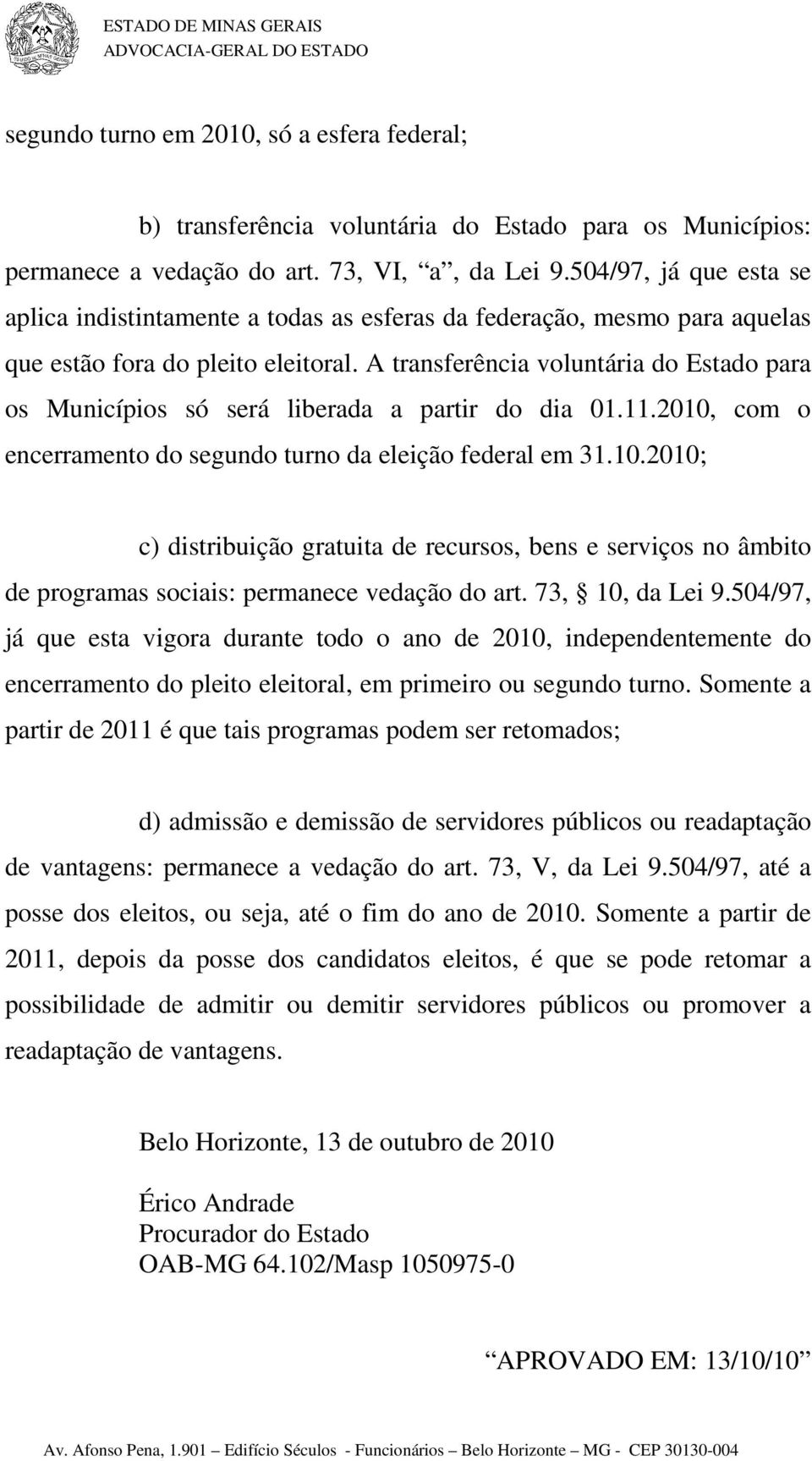A transferência voluntária do Estado para os Municípios só será liberada a partir do dia 01.11.2010,