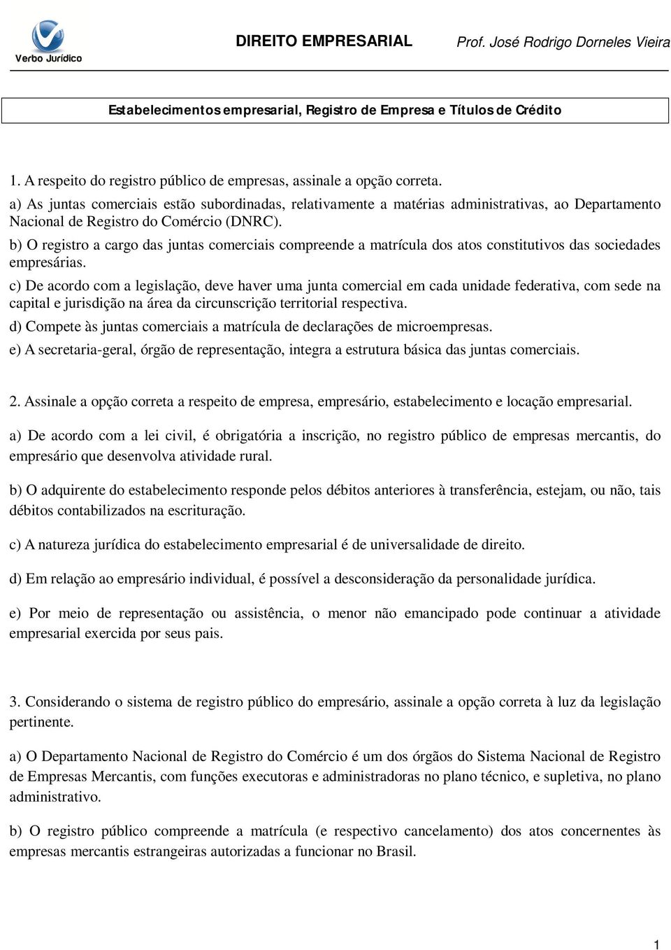 b) O registro a cargo das juntas comerciais compreende a matrícula dos atos constitutivos das sociedades empresárias.