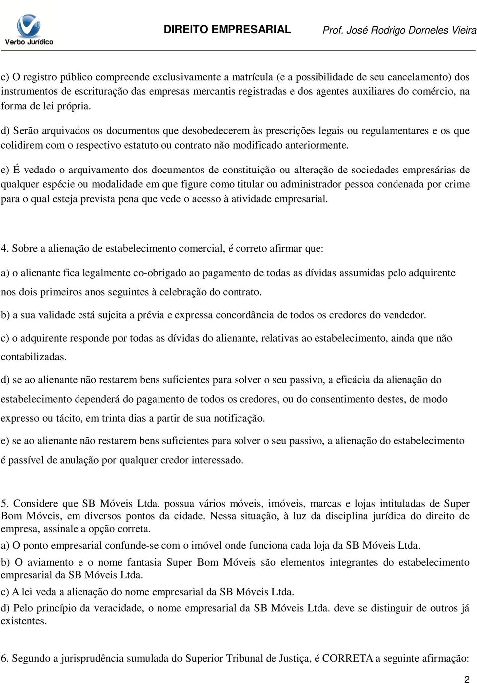 d) Serão arquivados os documentos que desobedecerem às prescrições legais ou regulamentares e os que colidirem com o respectivo estatuto ou contrato não modificado anteriormente.