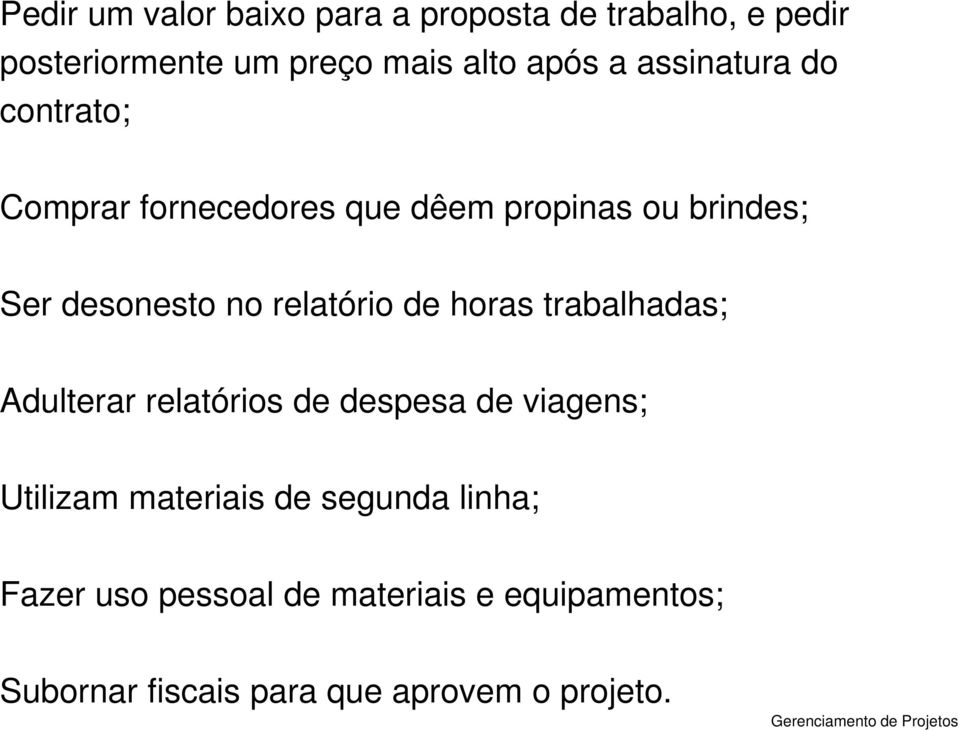 relatório de horas trabalhadas; Adulterar relatórios de despesa de viagens; Utilizam materiais de