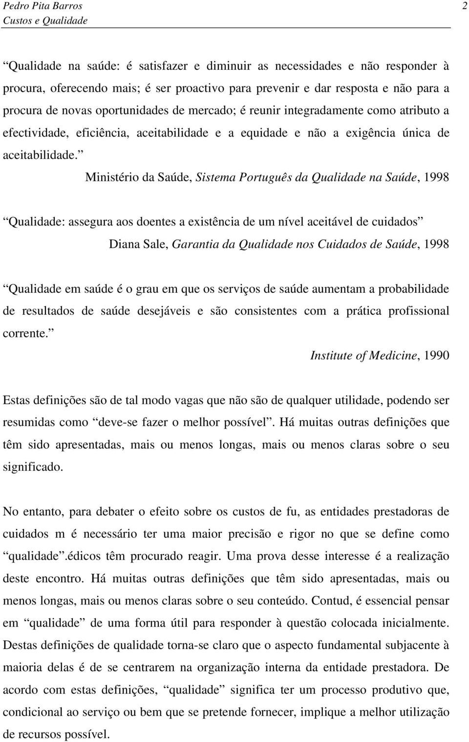 Ministério da Saúde, Sistema Português da Qualidade na Saúde, 1998 Qualidade: assegura aos doentes a existência de um nível aceitável de cuidados Diana Sale, Garantia da Qualidade nos Cuidados de