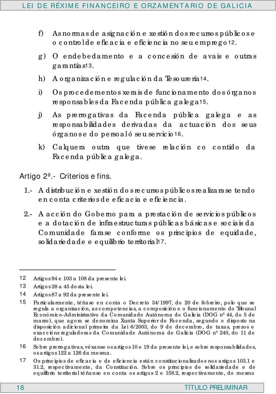 j) As prerrogativas da Facenda pública galega e as responsabilidades derivadas da actuación dos seus órganos e do persoal ó seu servicio16.