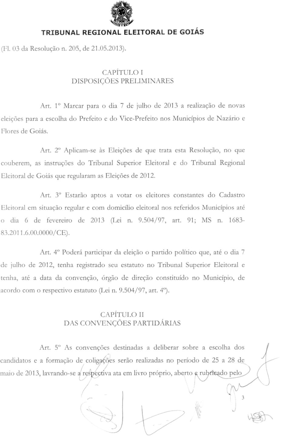 2" Aplicam-se às Eleições de que trata esta Resolução, no que couberem, as instruções do Tribunal Superior Eleitoral e do Tribunal Regional Eleitoral de Goiás que regularam as Eleições de 2012. Art.