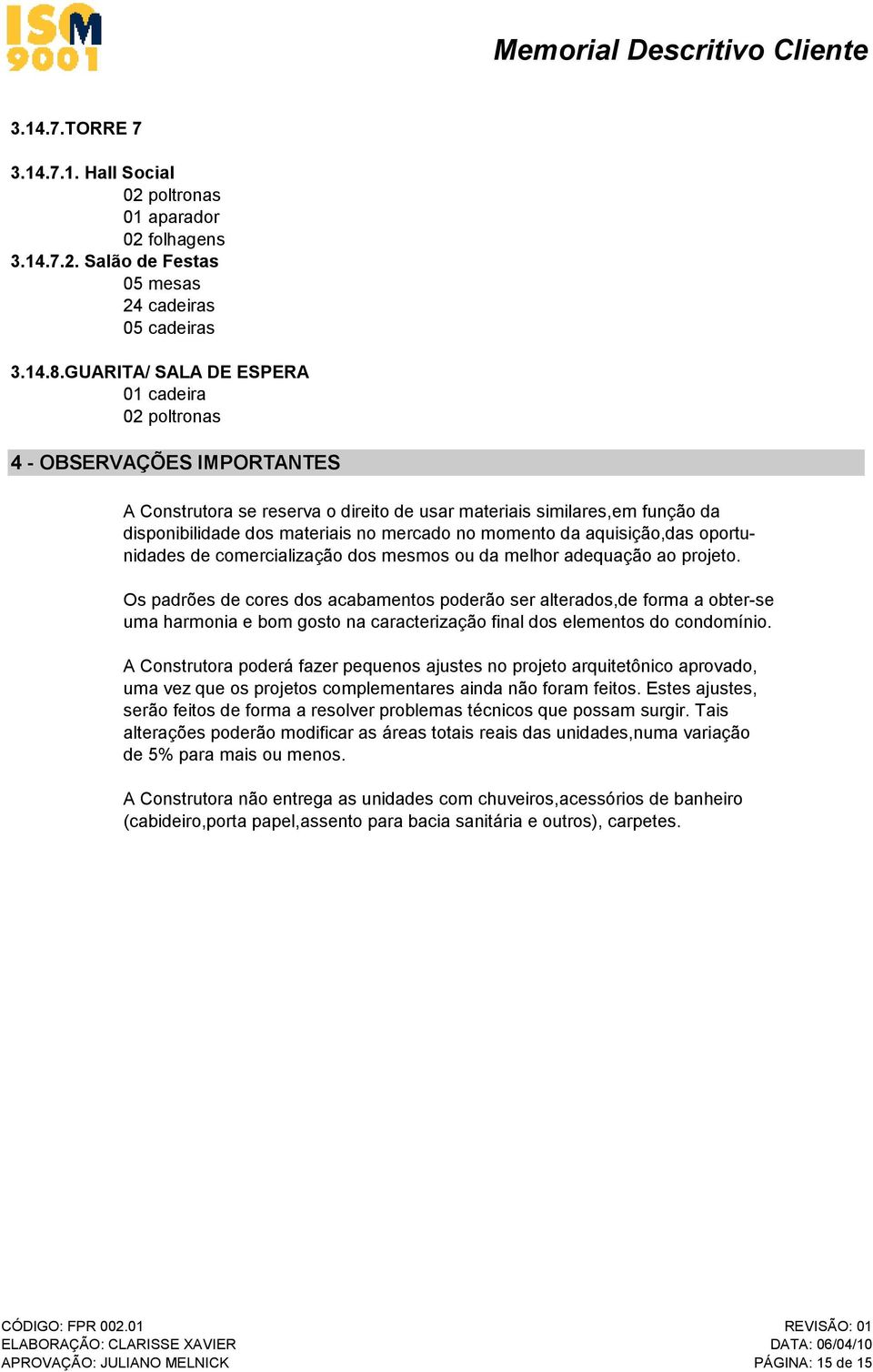 aquisição,das oportunidades de comercialização dos mesmos ou da melhor adequação ao projeto.