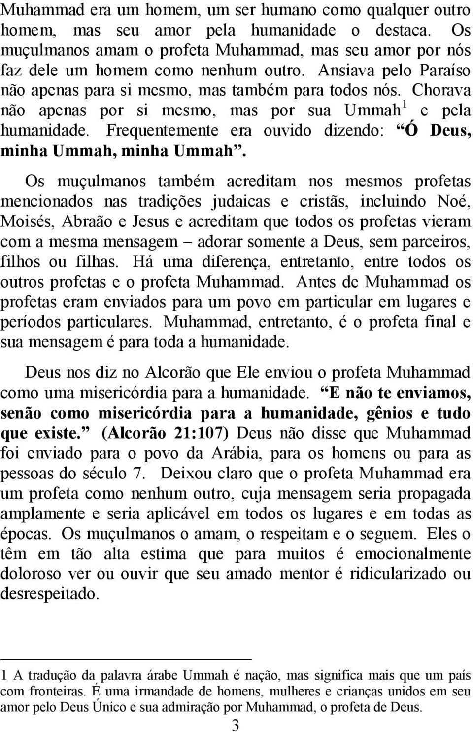 Frequentemente era ouvido dizendo: Ó Deus, minha Ummah, minha Ummah.