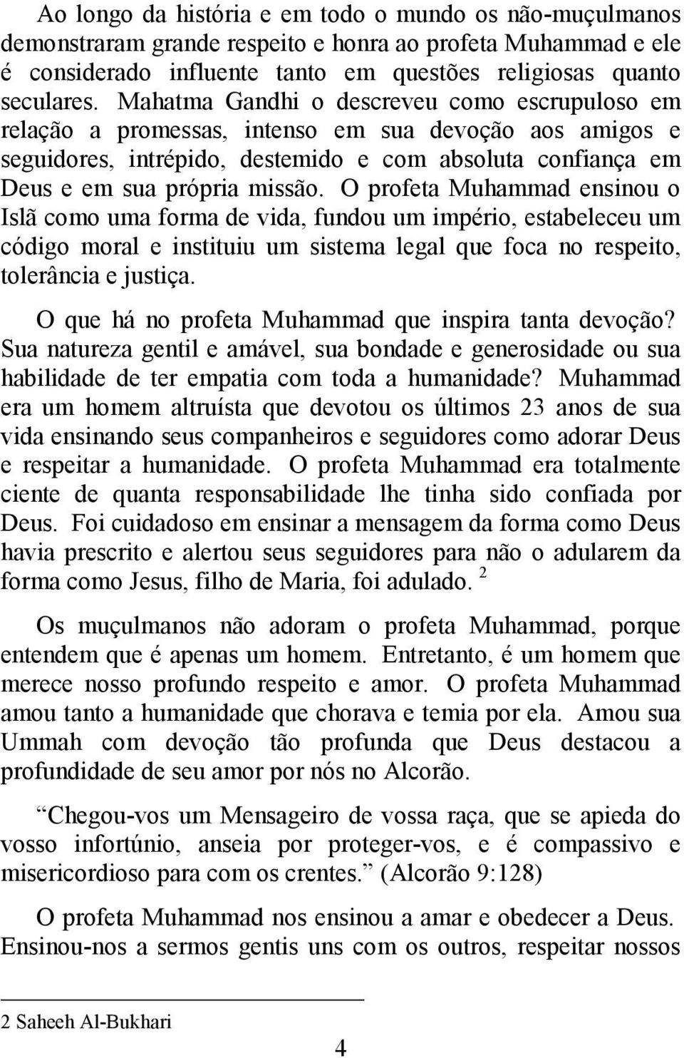 O profeta Muhammad ensinou o Islã como uma forma de vida, fundou um império, estabeleceu um código moral e instituiu um sistema legal que foca no respeito, tolerância e justiça.