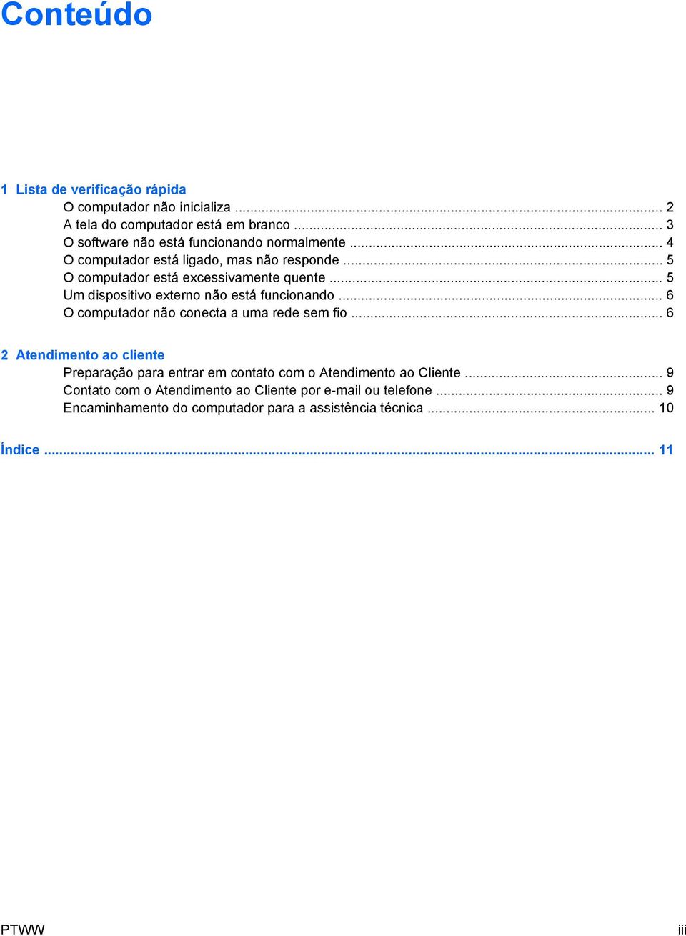 .. 5 Um dispositivo externo não está funcionando... 6 O computador não conecta a uma rede sem fio.