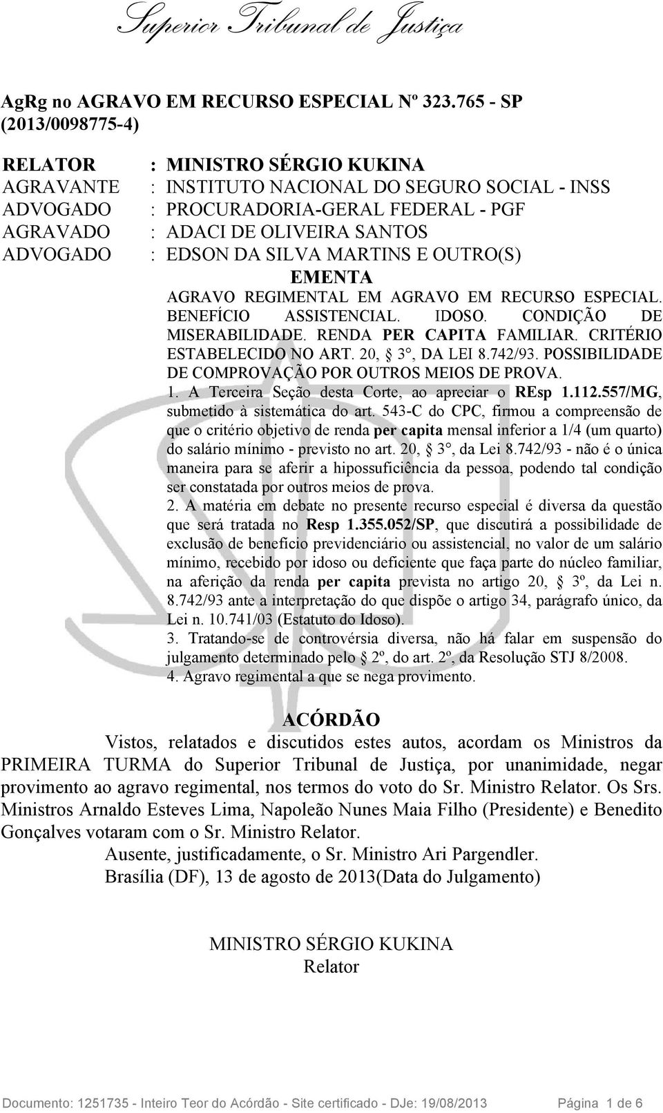 A Terceira Seção desta Corte, ao apreciar o REsp 1.112.557/MG, submetido à sistemática do art.