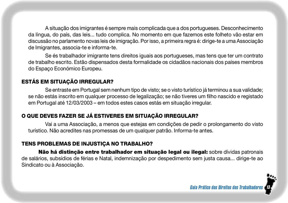 Se és trabalhador imigrante tens direitos iguais aos portugueses, mas tens que ter um contrato de trabalho escrito.