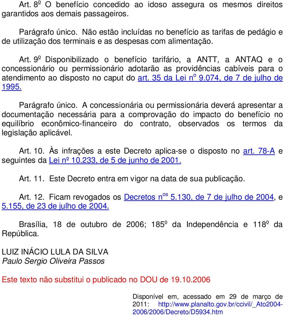 9 o Disponibilizado o benefício tarifário, a ANTT, a ANTAQ e o concessionário ou permissionário adotarão as providências cabíveis para o atendimento ao disposto no caput do art. 35 da Lei n o 9.