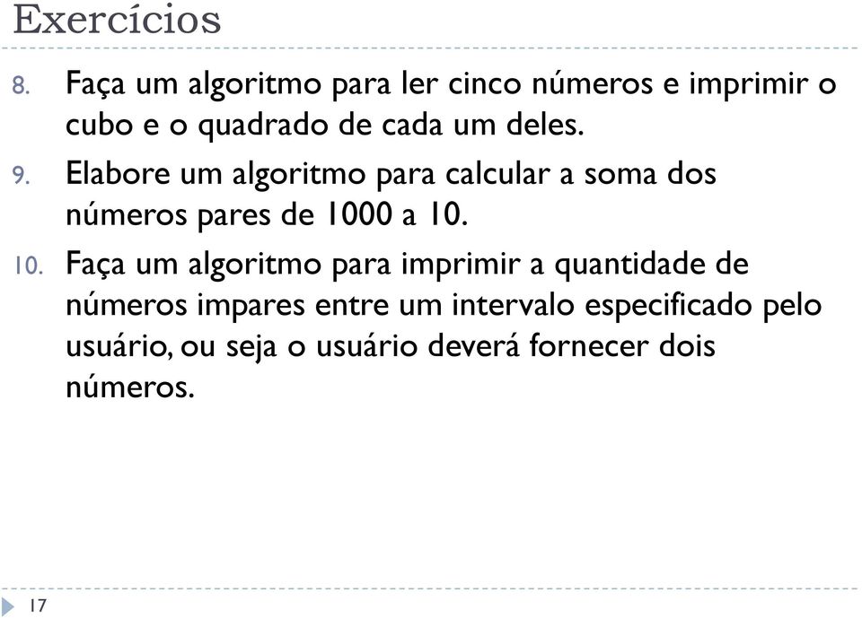 deles. 9. Elabore um algoritmo para calcular a soma dos números pares de 100