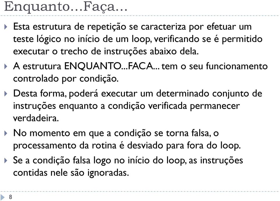 instruções abaixo dela. A estrutura ENQUANTO...FACA... tem o seu funcionamento controlado por condição.