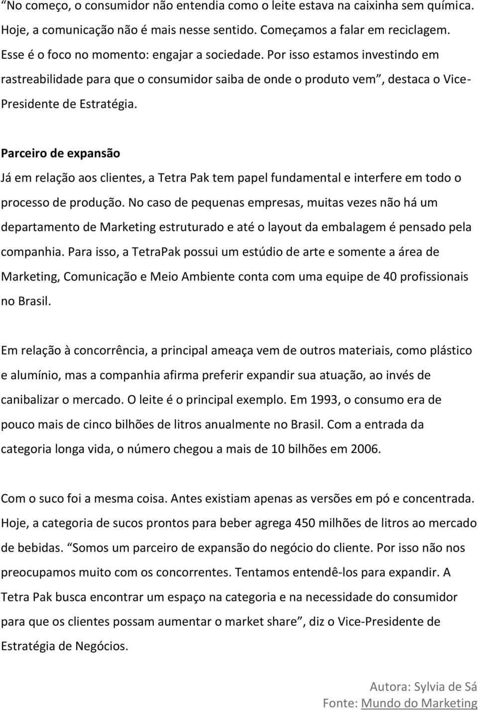 Parceiro de expansão Já em relação aos clientes, a Tetra Pak tem papel fundamental e interfere em todo o processo de produção.