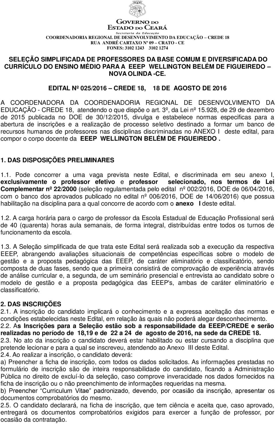 928, de 29 de dezembro de 2015 publicada no DOE de 30/12/2015, divulga e estabelece normas especificas para a abertura de inscrições e a realização de processo seletivo destinado a formar um banco de