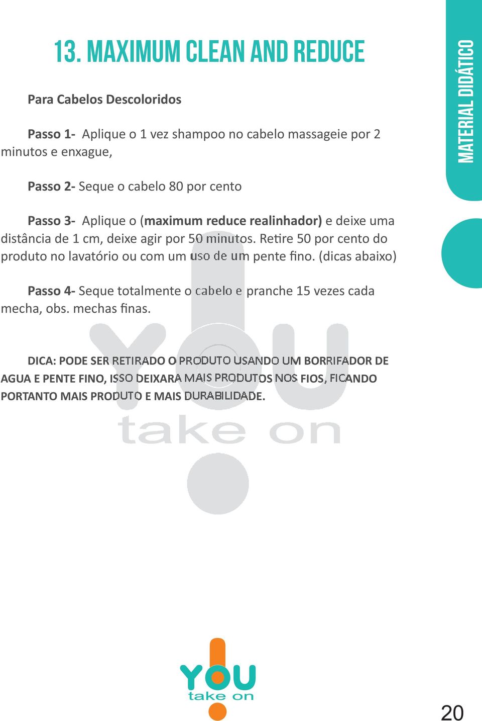 Re re 50 por cento do produto no lavatório ou com um uso de um pente fino.