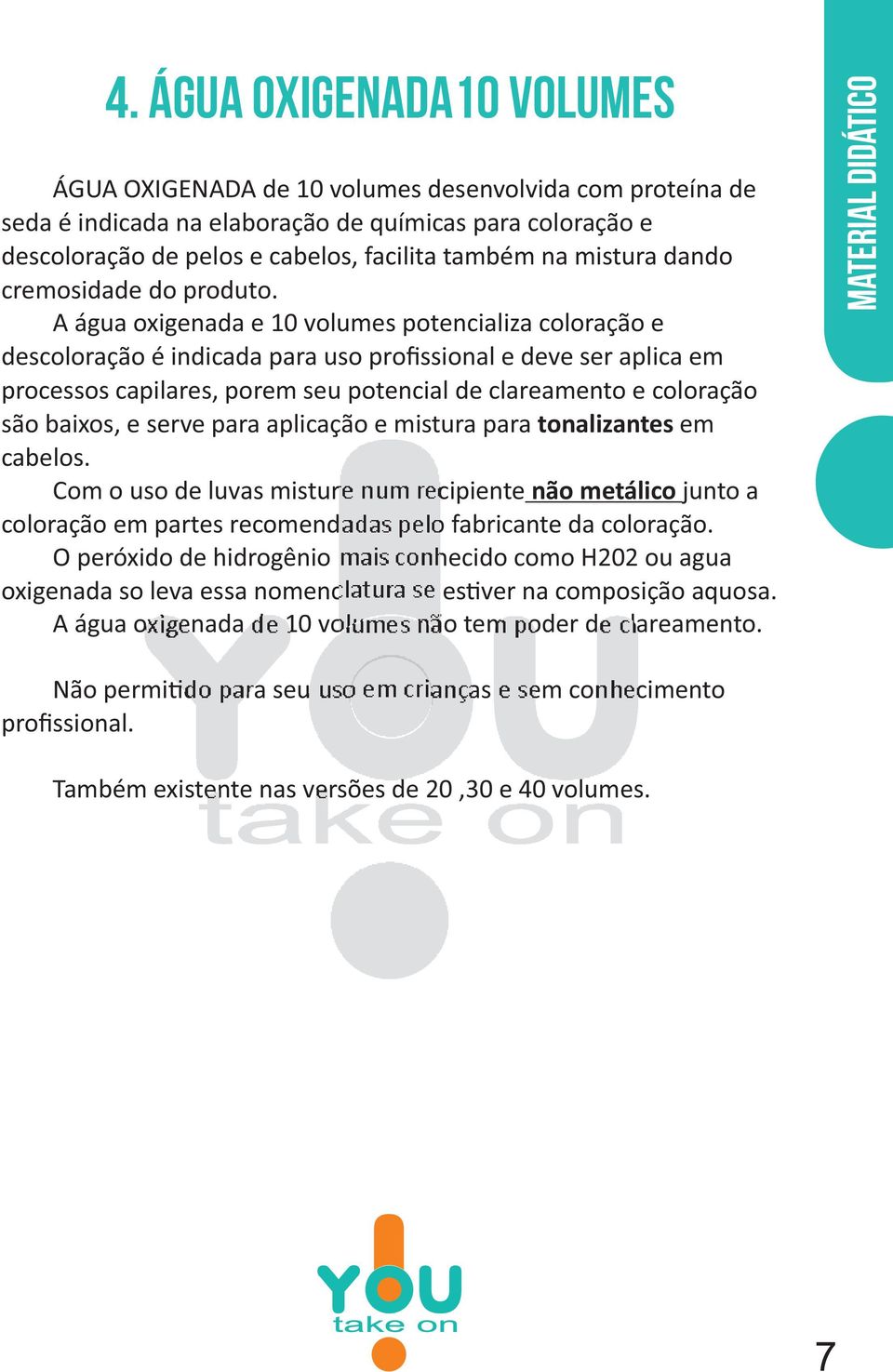 A água oxigenada e 10 volumes potencializa coloração e descoloração é indicada para uso profissional e deve ser aplica em processos capilares, porem seu potencial de clareamento e coloração são