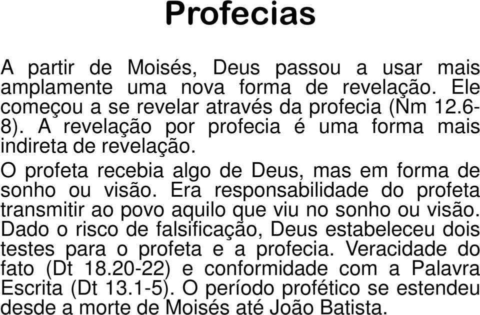 Era responsabilidade do profeta transmitir ao povo aquilo que viu no sonho ou visão.