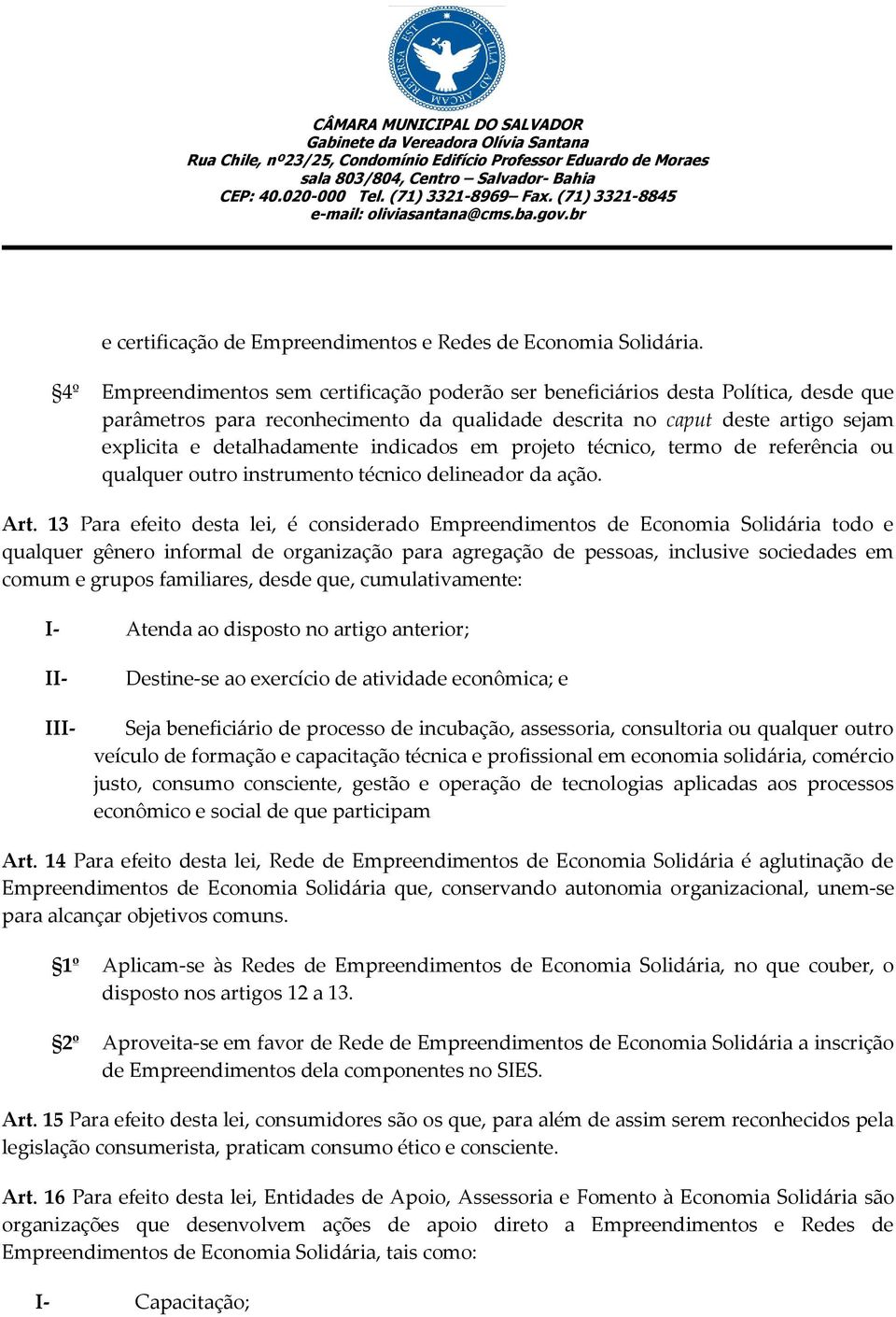 indicados em projeto técnico, termo de referência ou qualquer outro instrumento técnico delineador da ação. Art.