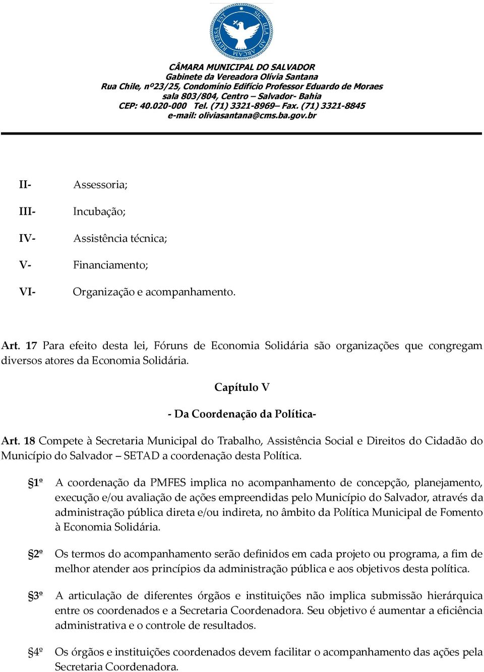 18 Compete à Secretaria Municipal do Trabalho, Assistência Social e Direitos do Cidadão do Município do Salvador SETAD a coordenação desta Política.