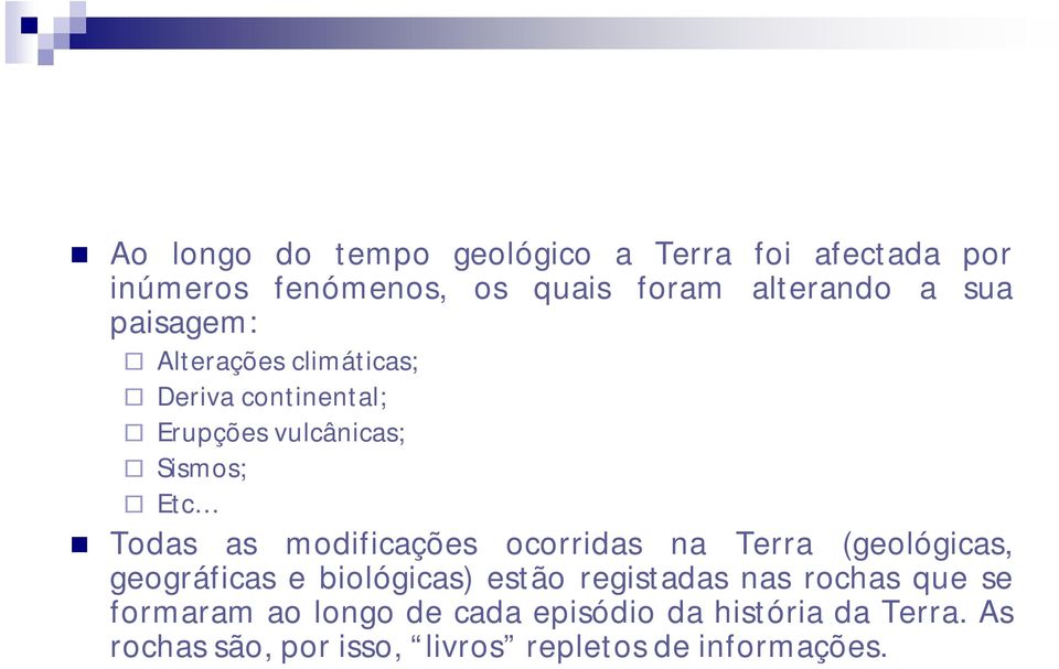 modificações ocorridas na Terra (geológicas, geográficas e biológicas) estão registadas nas rochas que