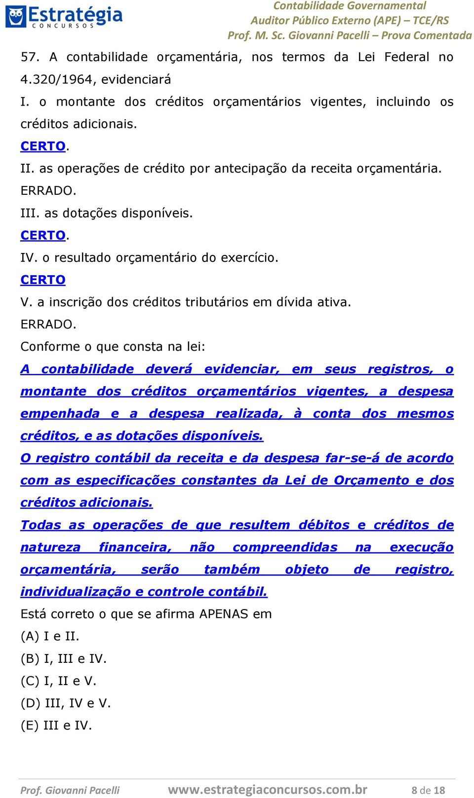 a inscrição dos créditos tributários em dívida ativa. ERRADO.