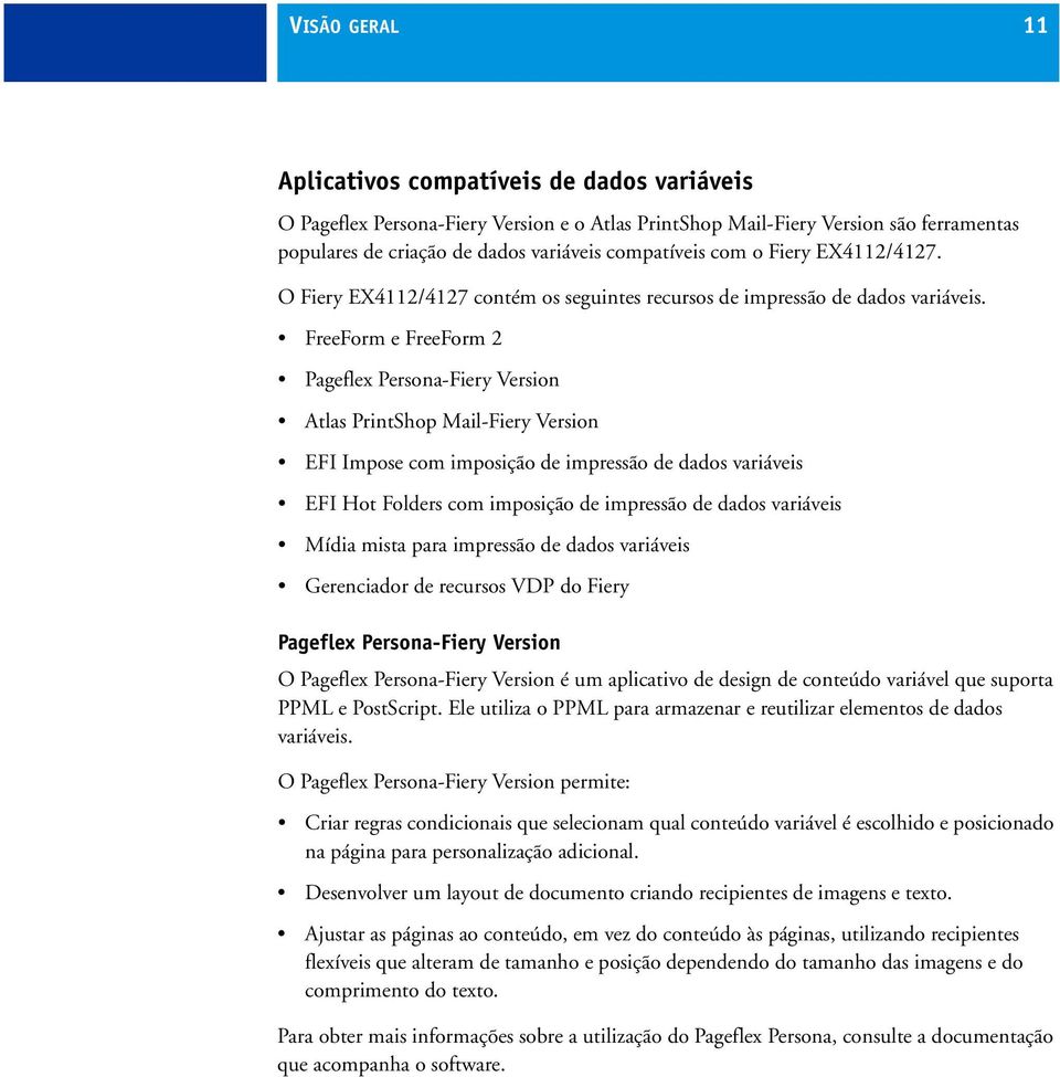 FreeForm e FreeForm 2 Pageflex Persona-Fiery Version Atlas PrintShop Mail-Fiery Version EFI Impose com imposição de impressão de dados variáveis EFI Hot Folders com imposição de impressão de dados