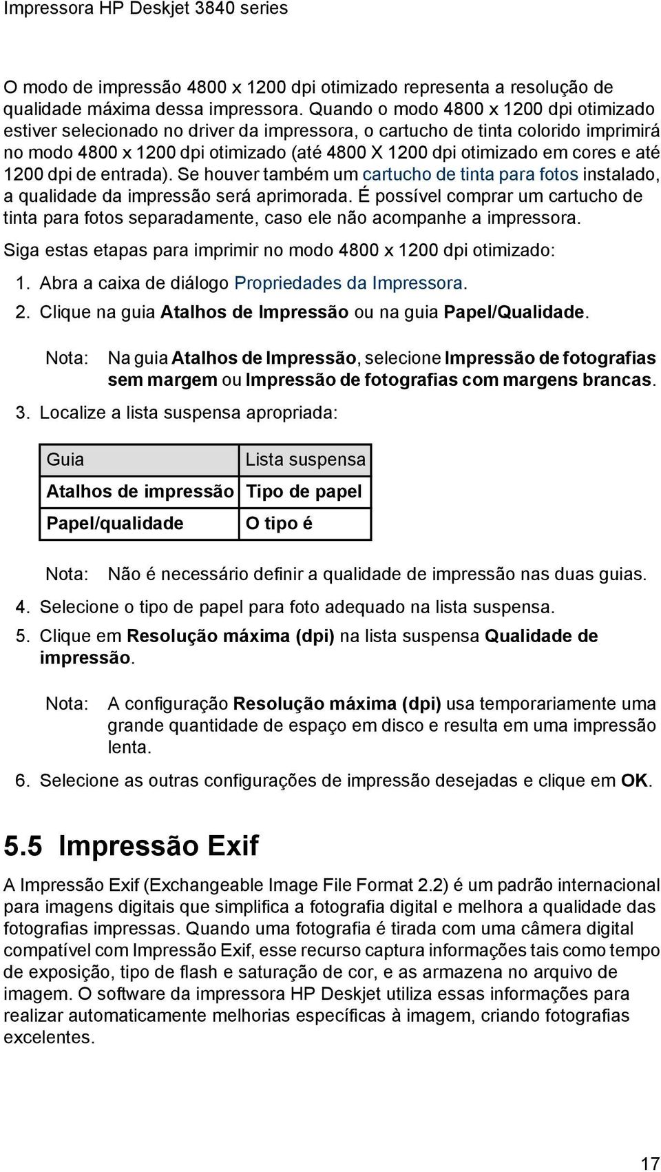 até 1200 dpi de entrada). Se houver também um cartucho de tinta para fotos instalado, a qualidade da impressão será aprimorada.