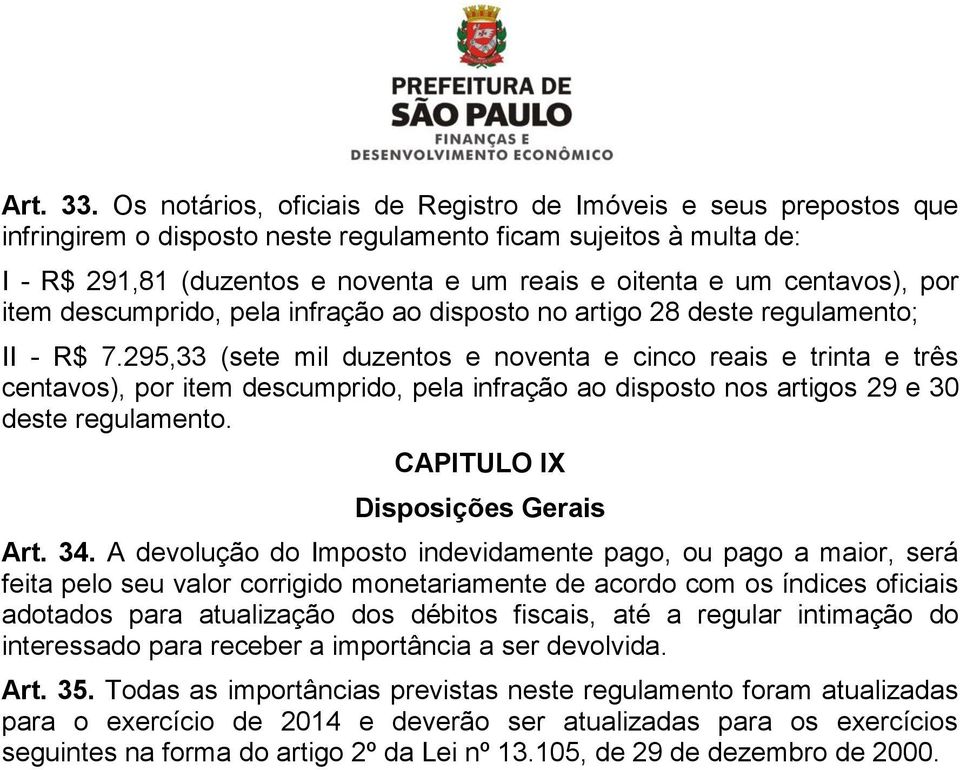 centavos), por item descumprido, pela infração ao disposto no artigo 28 deste regulamento; II - R$ 7.