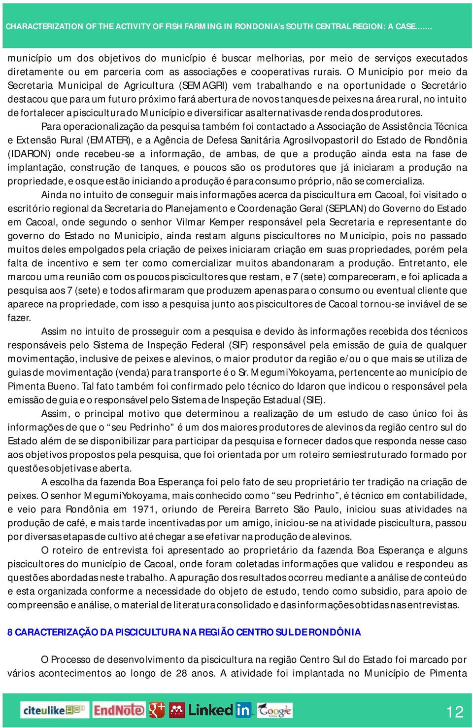 área rural, no intuito de fortalecer a piscicultura do Município e diversificar as alternativas de renda dos produtores.