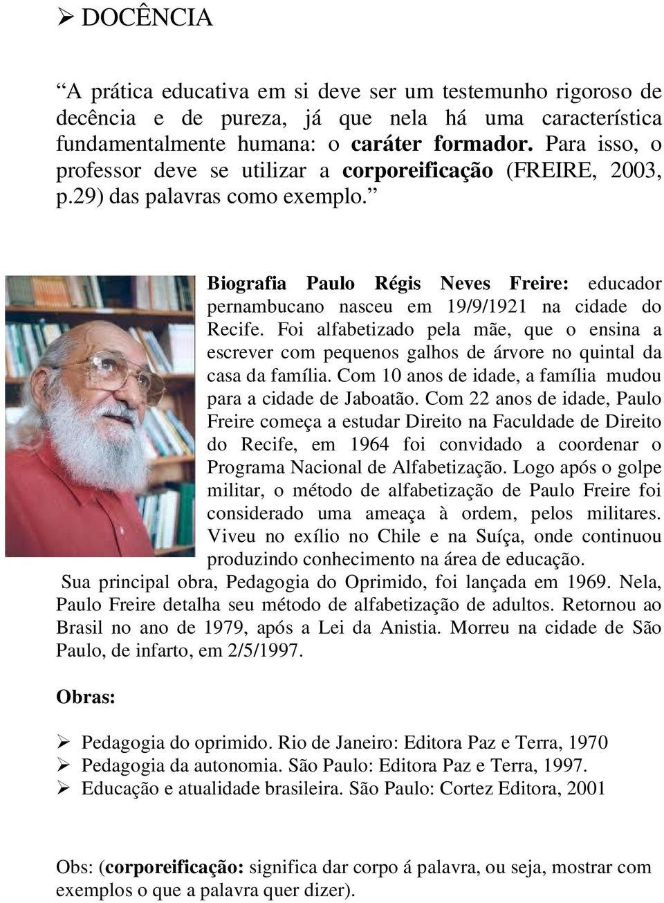 Biografia Paulo Régis Neves Freire: educador pernambucano nasceu em 19/9/1921 na cidade do Recife.