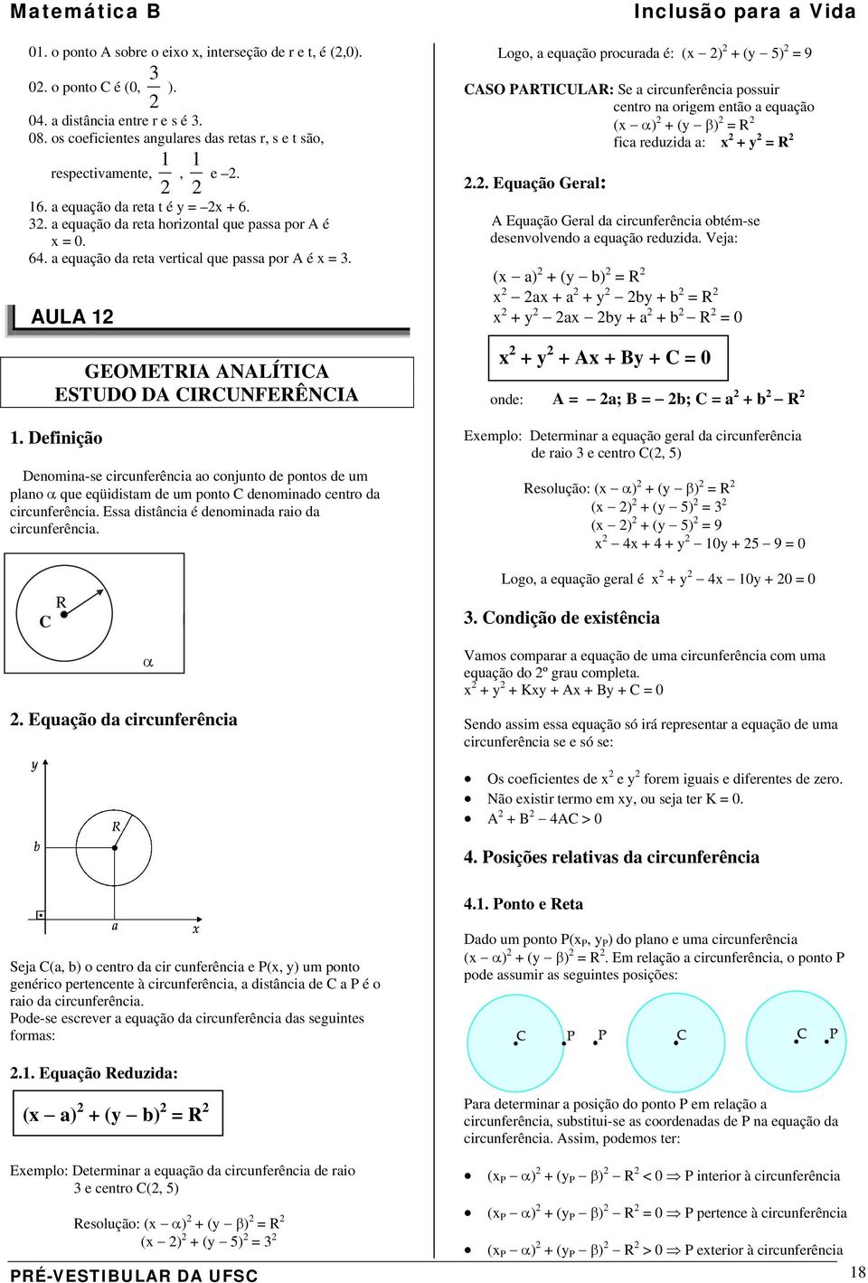 Definição Denomina-se circunferência ao conjunto de pontos de um plano que eqüidistam de um ponto C denominado centro da circunferência. Essa distância é denominada raio da circunferência. R C.