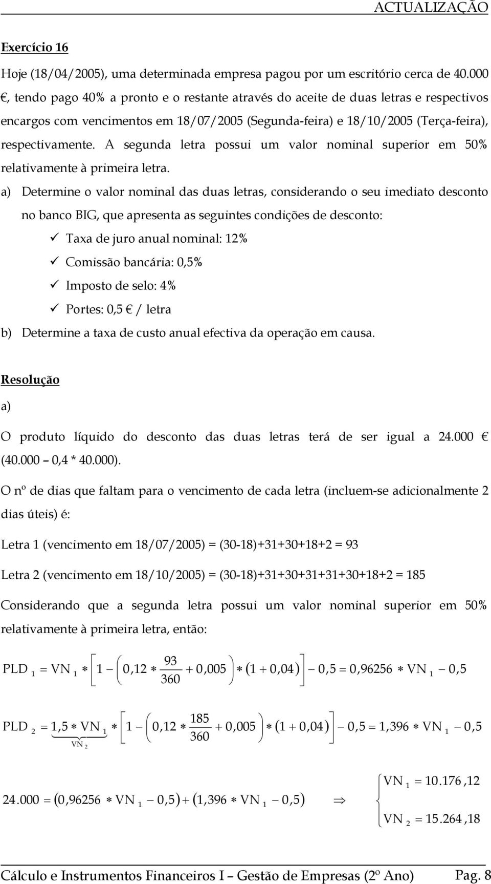 A segunda letra possui um valor nominal superior em 50% relativamente à primeira letra.