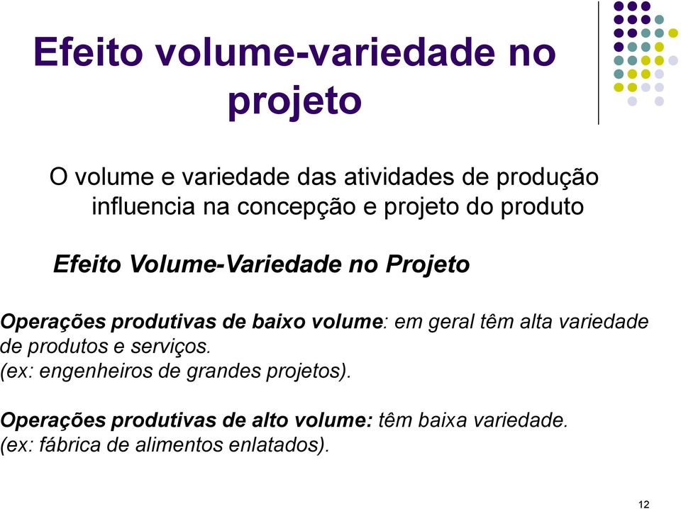 volume: em geral têm alta variedade de produtos e serviços. (ex: engenheiros de grandes projetos).