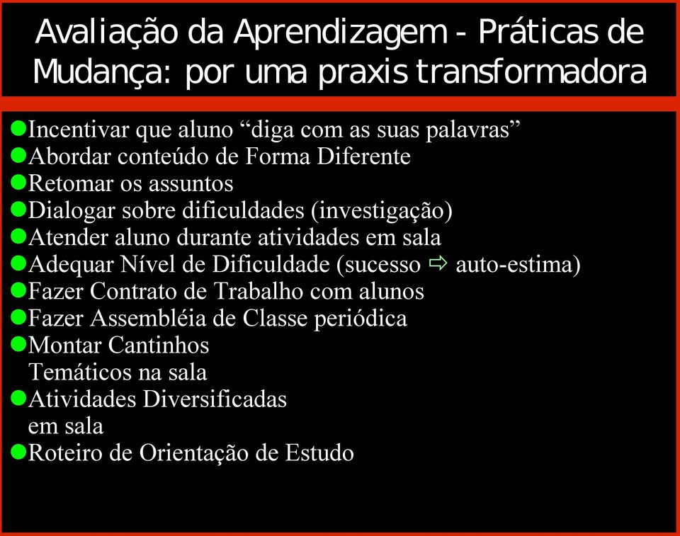 Dificuldade (sucesso auto-estima) Fazer Contrato de Trabalho com alunos Fazer Assembléia de Classe