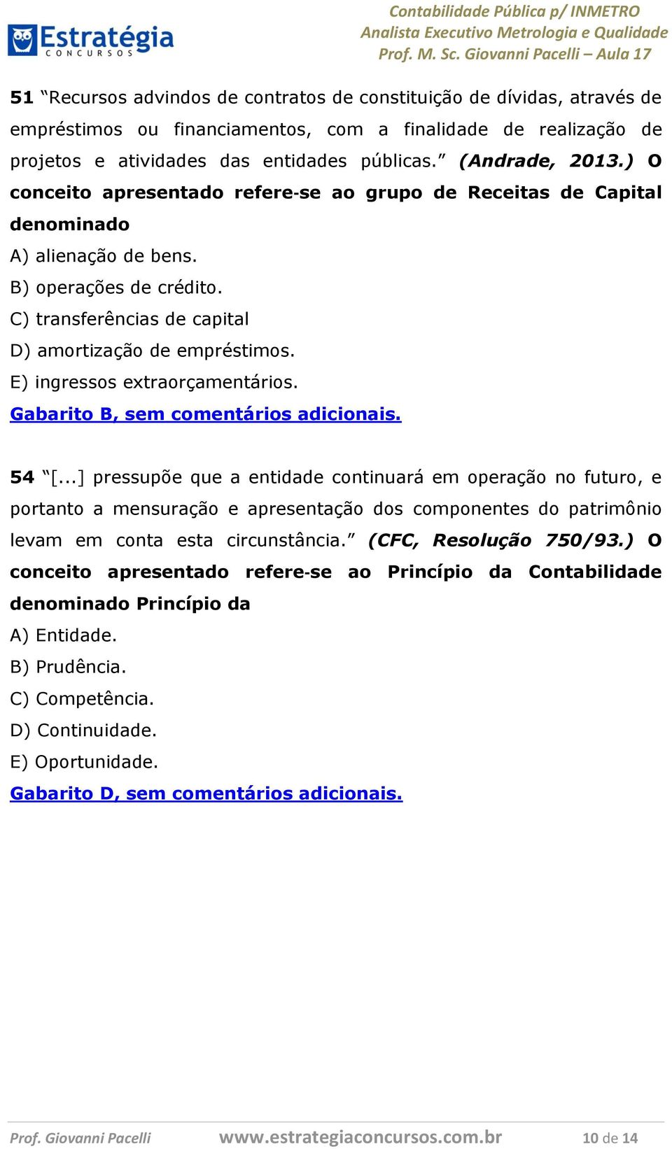 E) ingressos extraorçamentários. Gabarito B, sem comentários adicionais. 54 [.