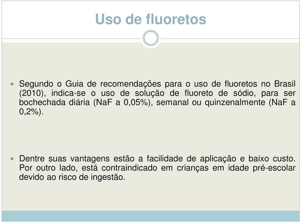 semanal ou quinzenalmente (NaF a 0,2%).