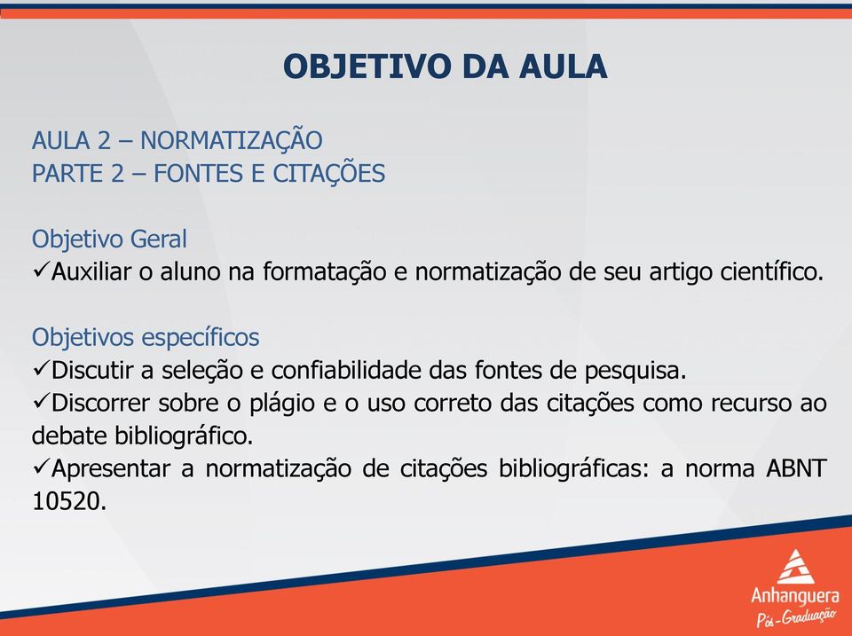 Objetivos específicos Discutir a seleção e confiabilidade das fontes de pesquisa.